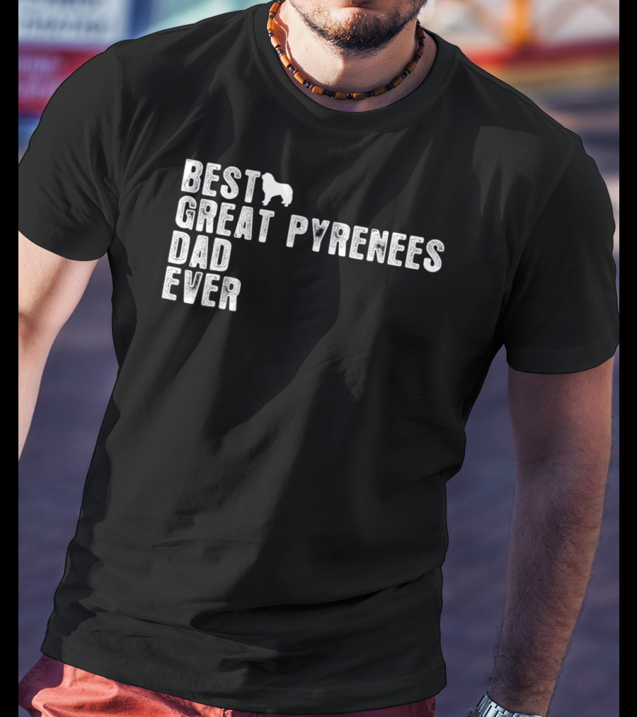 Best Great Pyrenees Dad Ever T-Shirt