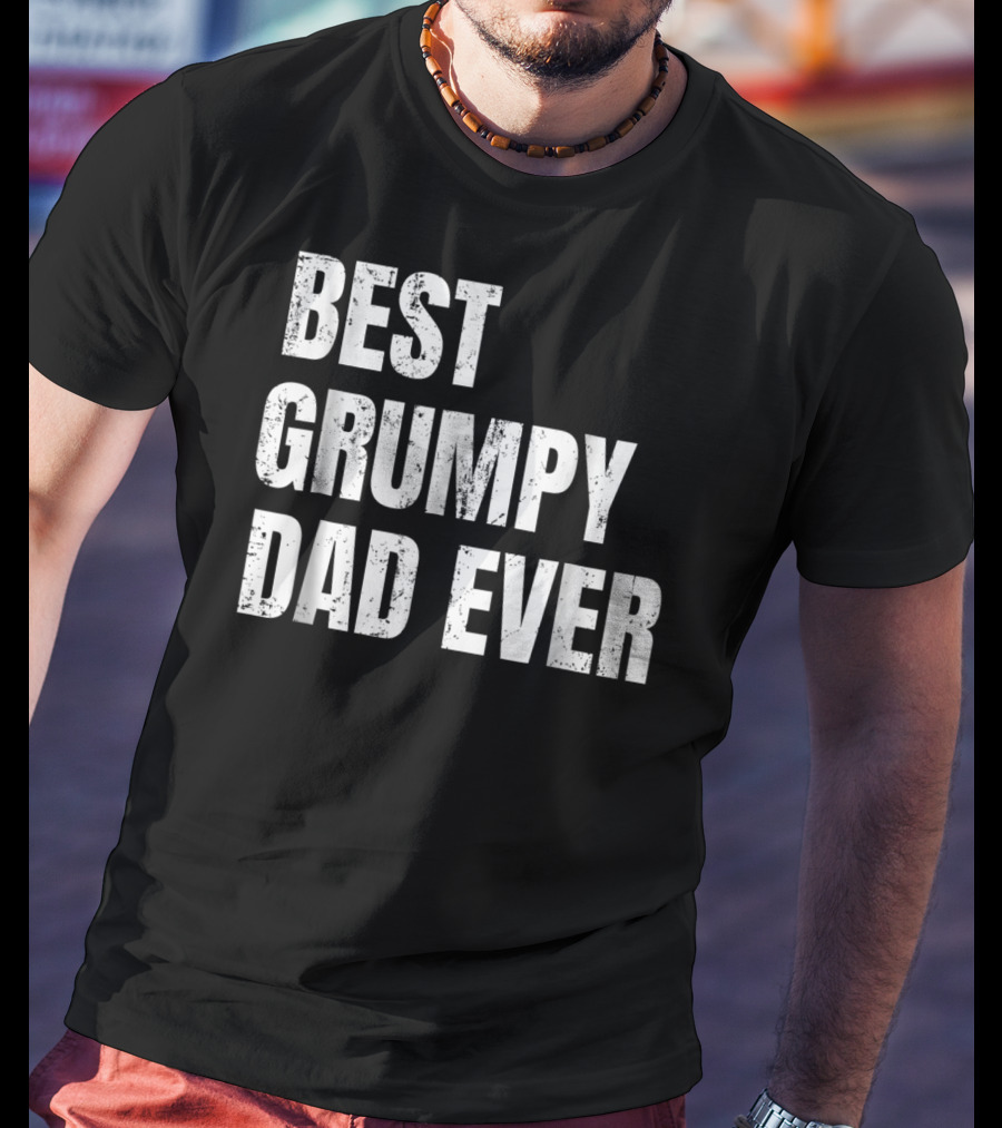 Best Grumpy Dad Ever T-Shirt