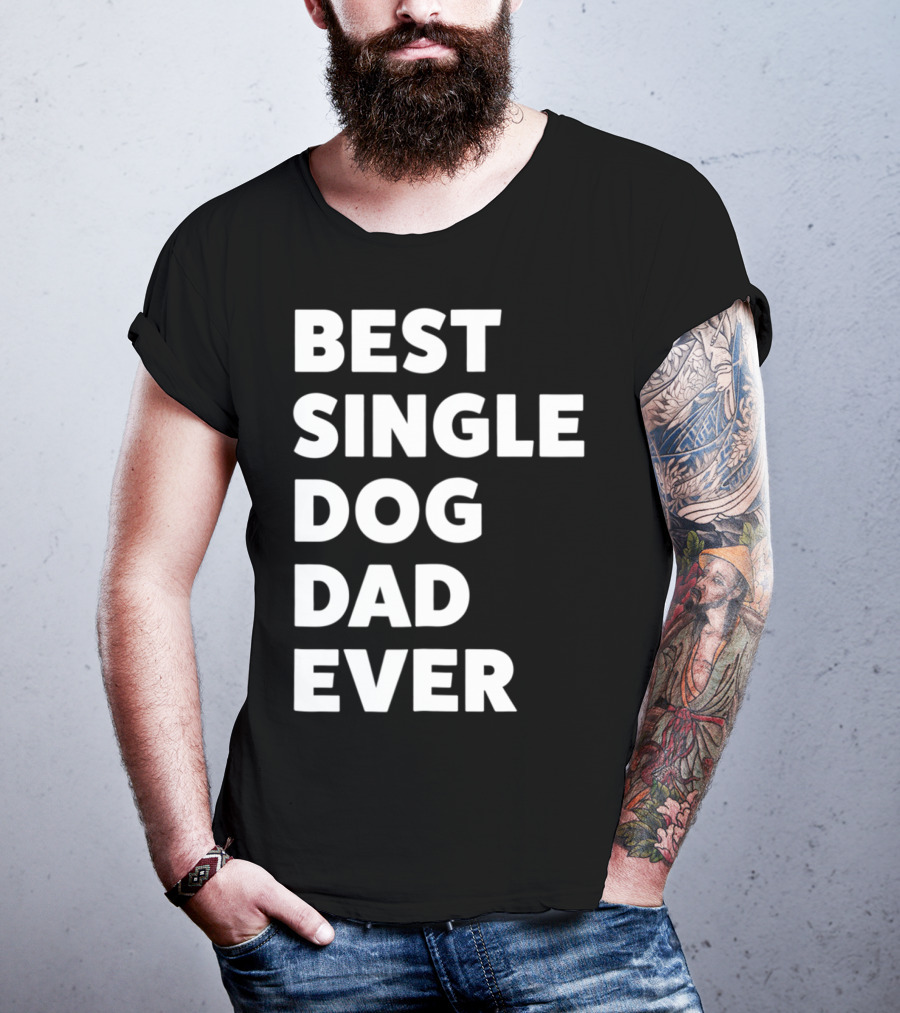 Best Single Dog Dad Ever Funny Sarcastic Men90 T-Shirt