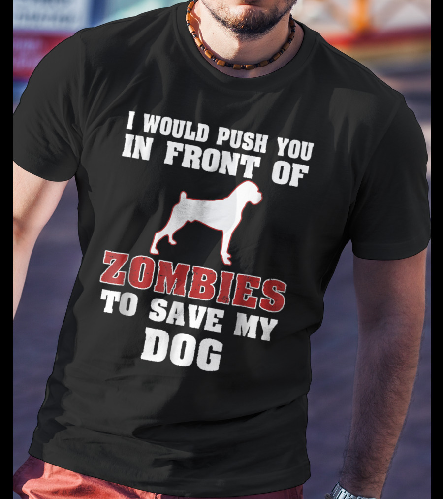 I Would Push You In Front Of Zombies To Save My Dog Boxer Halloween Tee42 T-Shirt