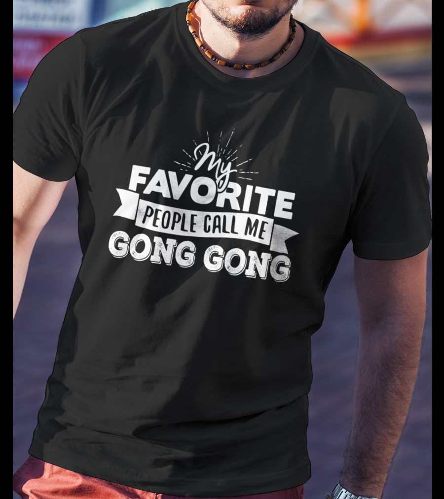 My Favorite People Call Me Gong Gong T-Shirt