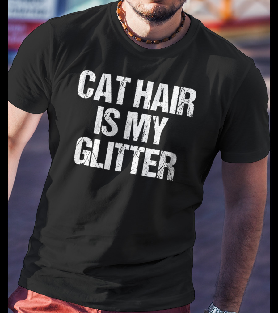 Cat Hair Is My Glitter Funny Cat Idea89 Playful Pet Owner T-Shirt