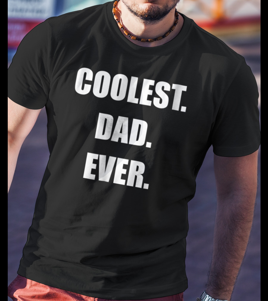 Coolest Dad Ever Family Humor T-Shirt