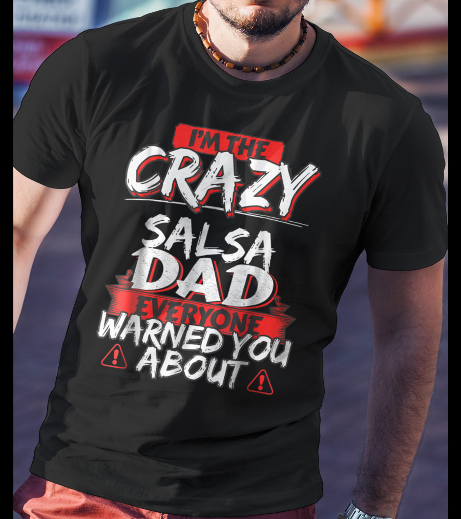 I'm The Crazy Salsa Dad Everyone Warned You About T-Shirt
