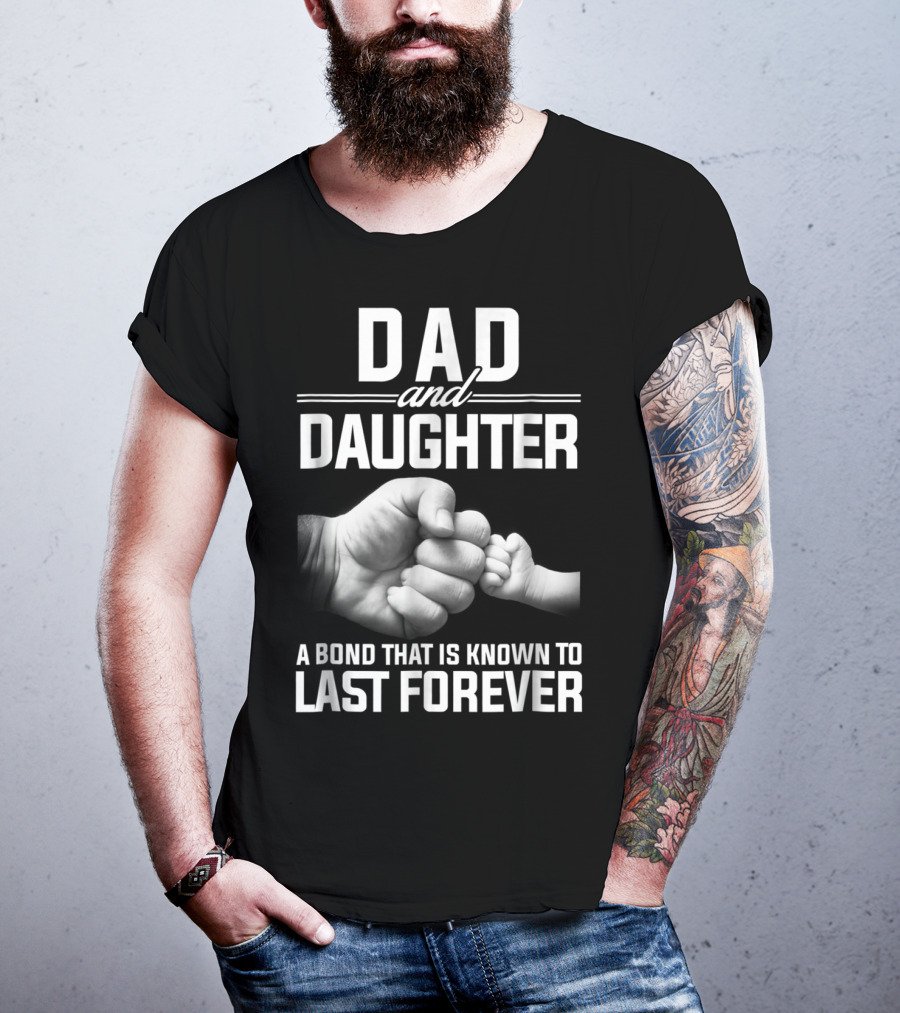 Dad And Daughter A Bond That Is Known To Last Forever T-Shirt