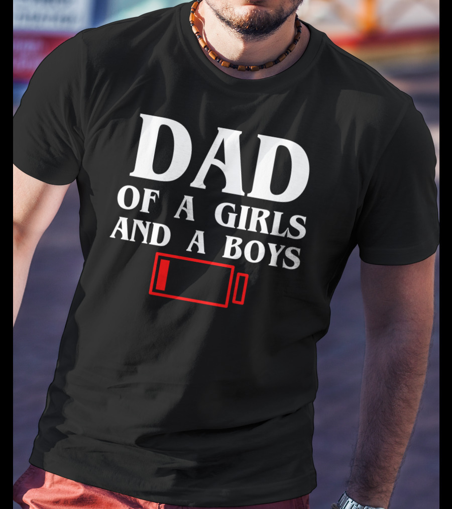 Dad Of A Girls And A Boys With Low Battery T-Shirt