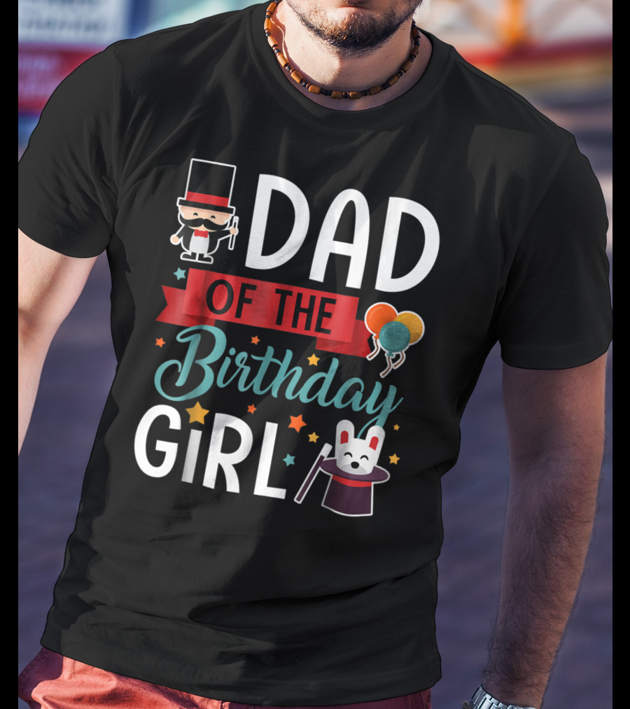 Dad Of The Birthday Girl Circus Theme With Magician And Rabbit T-Shirt
