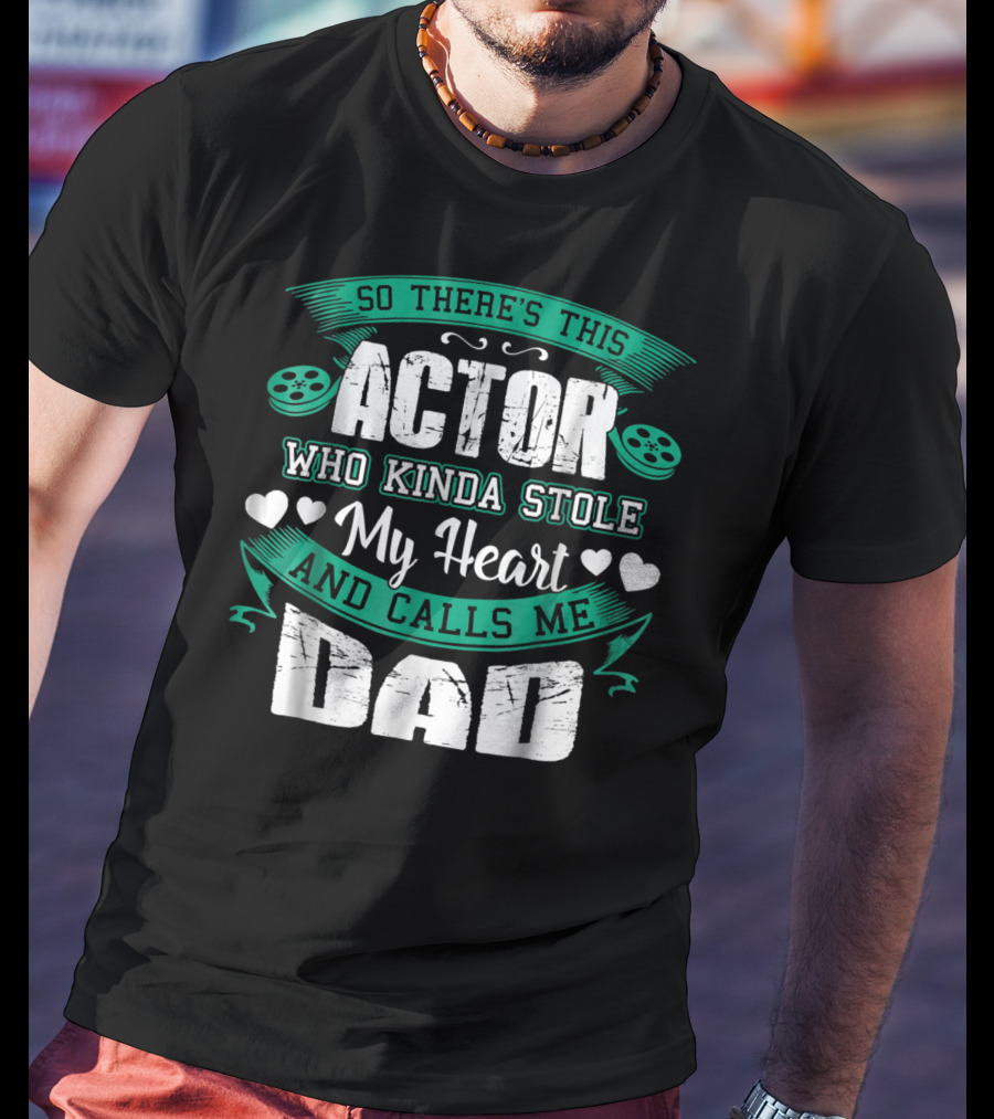 So There's This Actor Who Kinda Stole My Heart And Calls Me Dad T-Shirt