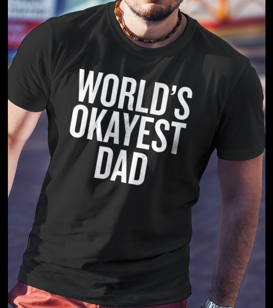 World's Okayest Dad Funny Adult Parent Father's Day T-Shirt