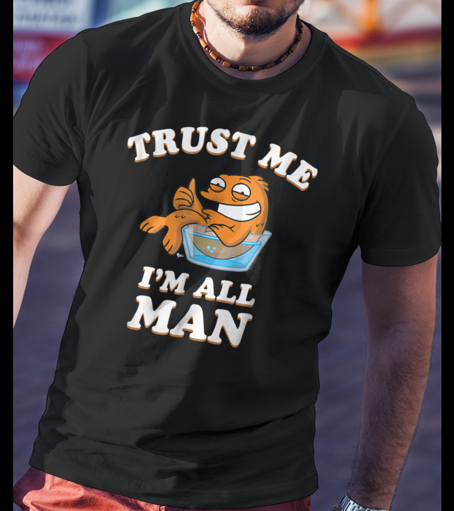 American Dad Trust Me I'm All Man Fish Character T-Shirt