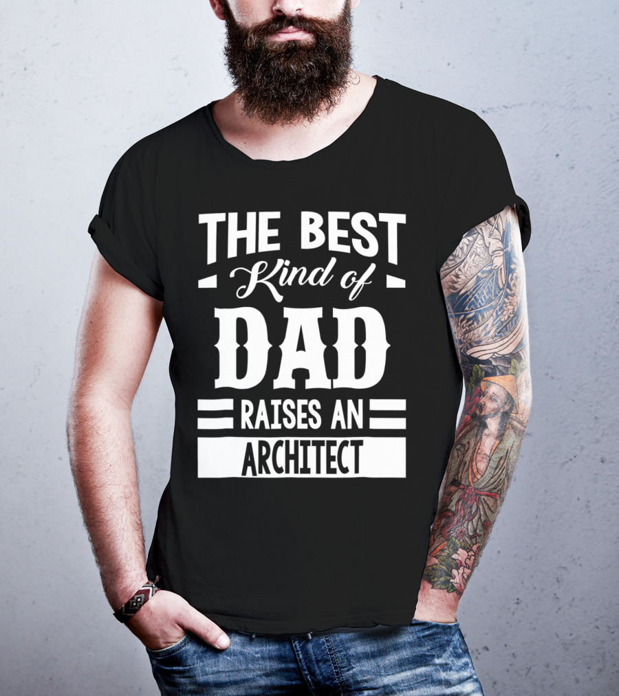 The Best Kind Of Dad Raises An Architect T-Shirt