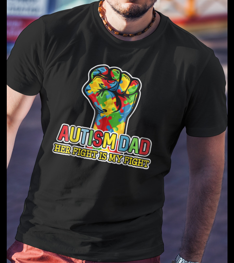 Autism Dad Her Fight Is My Fight Colorful Puzzle Piece Fist T-Shirt