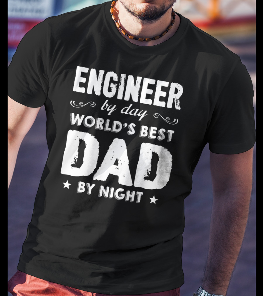 Engineer By Day World's Best Dad By Night T-Shirt