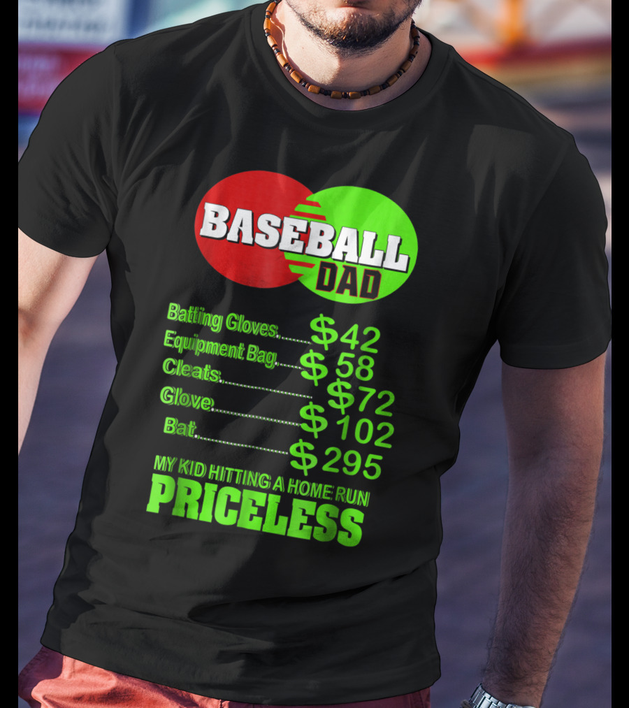 Baseball Dad Batting Gloves Equipment Bag Cleats Glove Bat My Kid Hitting A Home Run Priceless T-Shirt