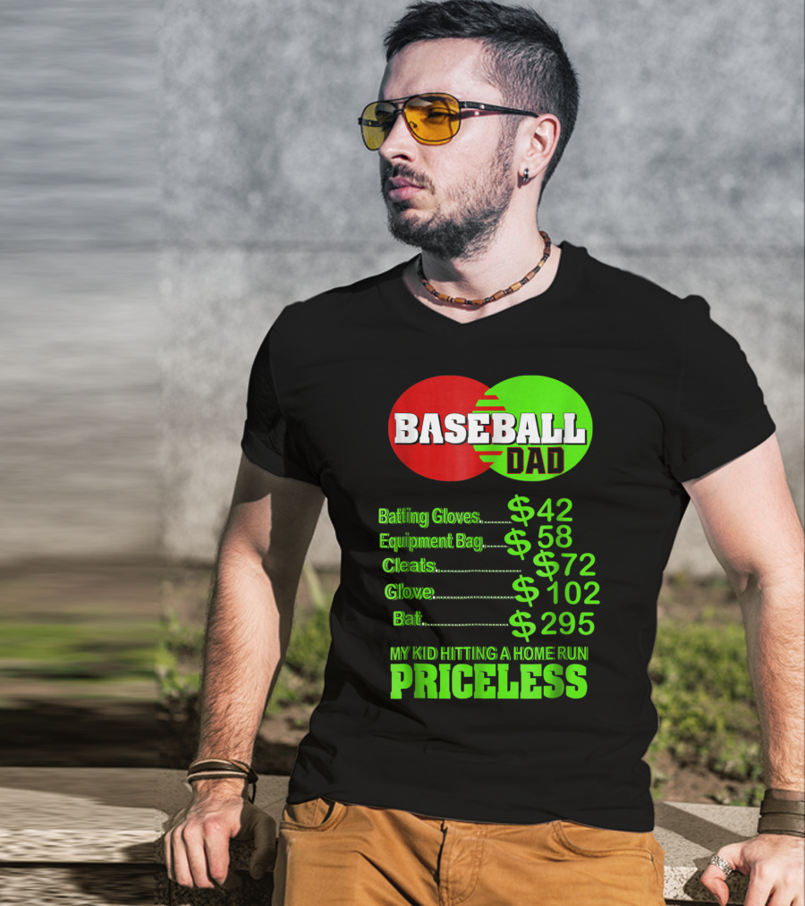 Baseball Dad Batting Gloves Equipment Bag Cleats Glove Bat My Kid Hitting A Home Run Priceless T-Shirt