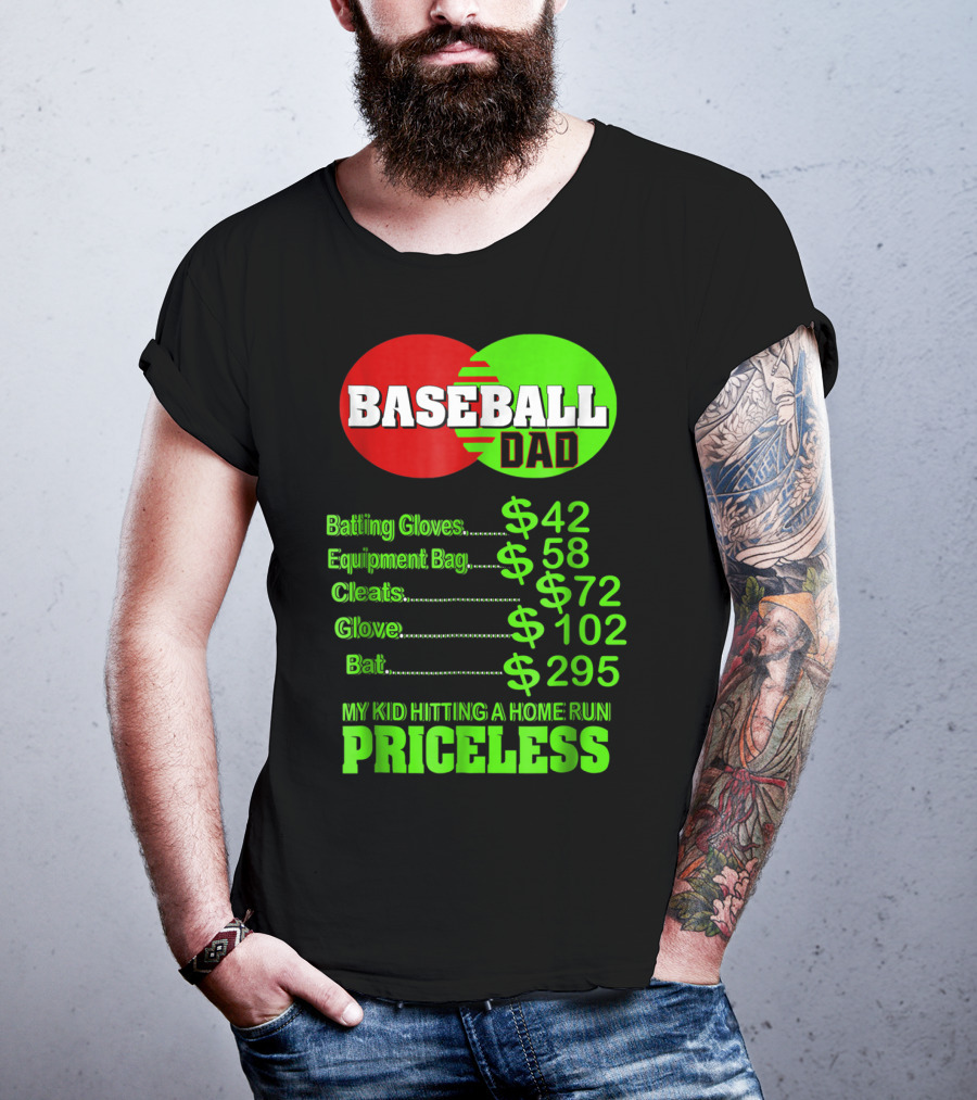 Baseball Dad Batting Gloves Equipment Bag Cleats Glove Bat My Kid Hitting A Home Run Priceless T-Shirt