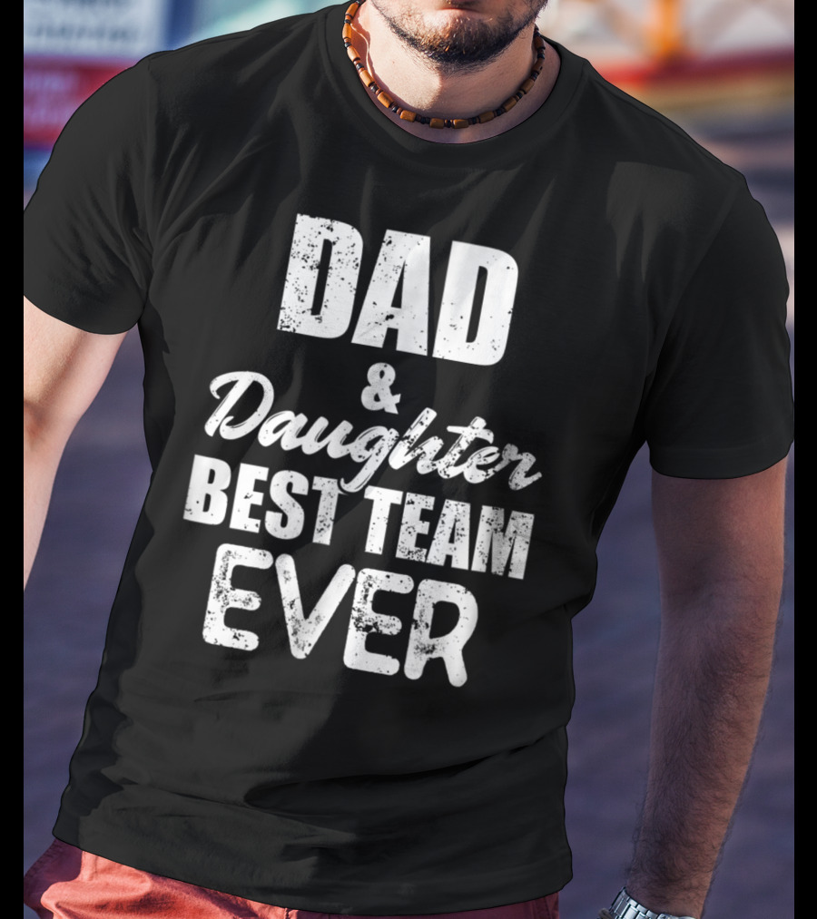 Dad And Daughter Best Team Ever85 T-Shirt