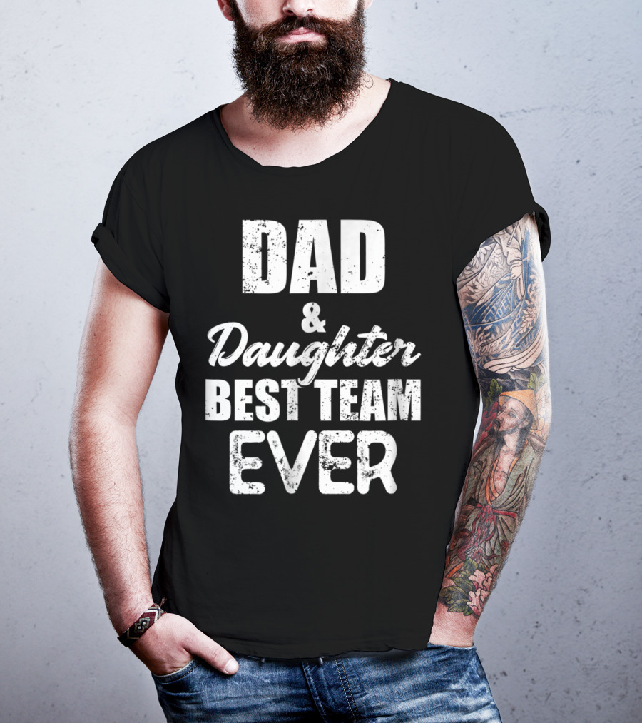 Dad And Daughter Best Team Ever85 T-Shirt
