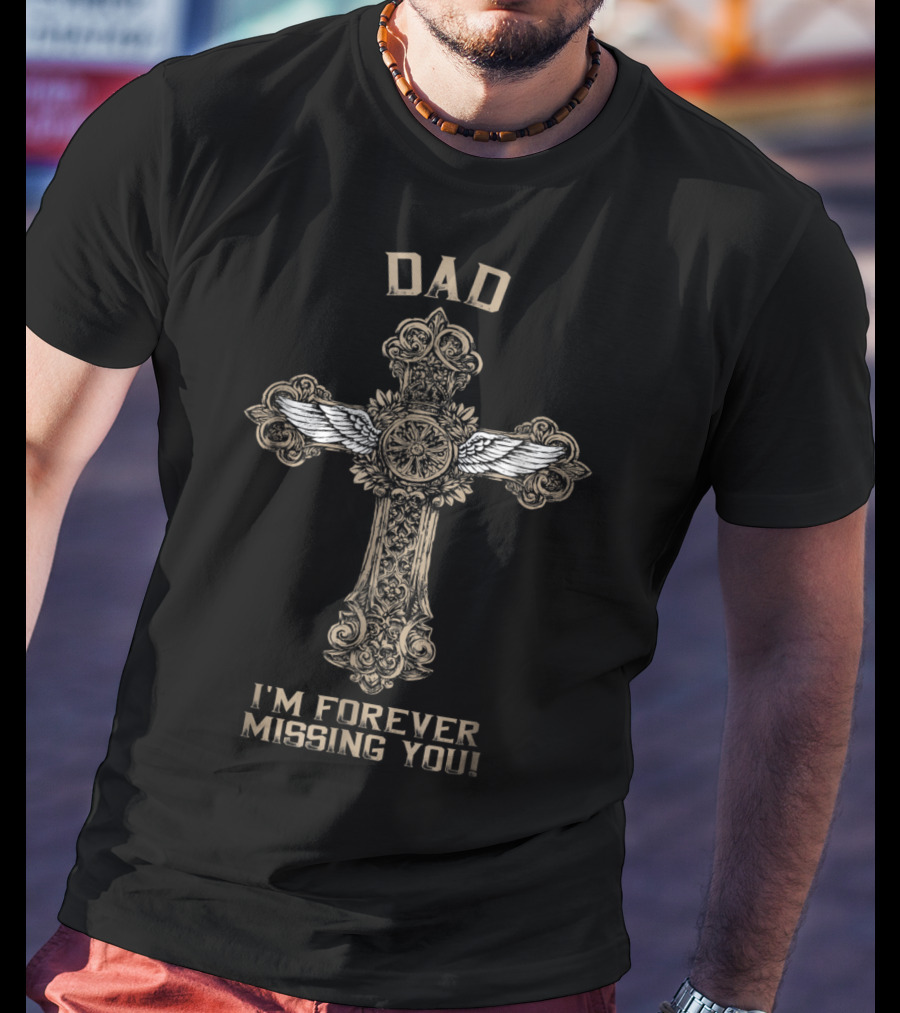 DAD I'm Forever Missing You Cross With Angel Wings T-Shirt