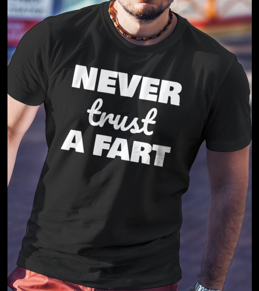Never Trust A Fart Funny Dad Joke Shirt Fart Joke T-Shirt