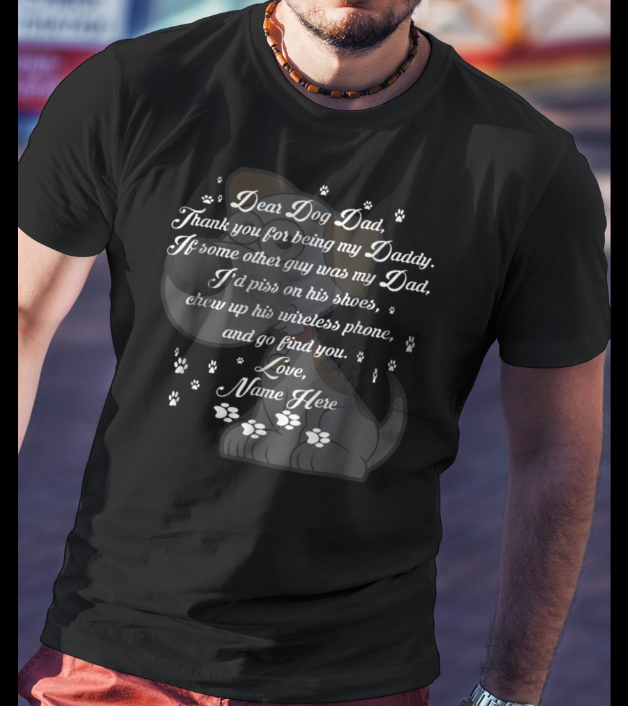 Dear Dog Dad Thank You Being My Daddy Love Name Here Fathers Day 57 T-Shirt