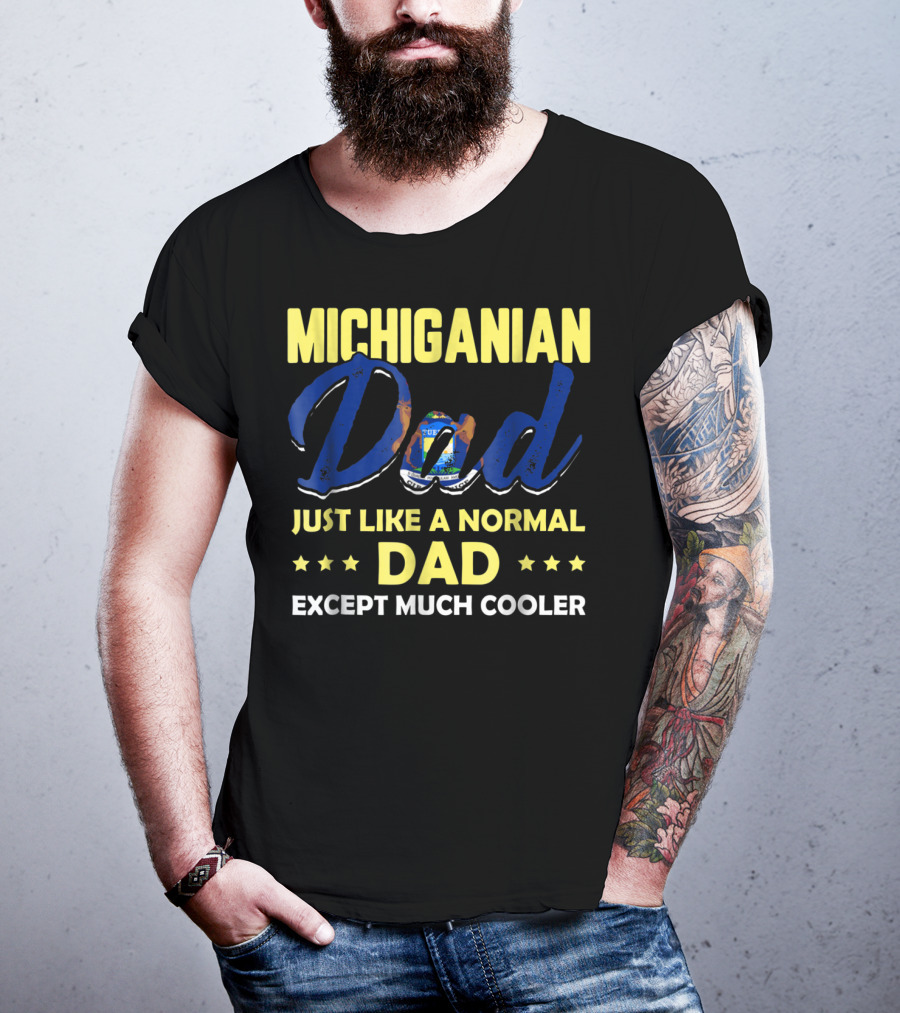 Michiganian Dad Just Like A Normal Dad Except Much Cooler T-Shirt