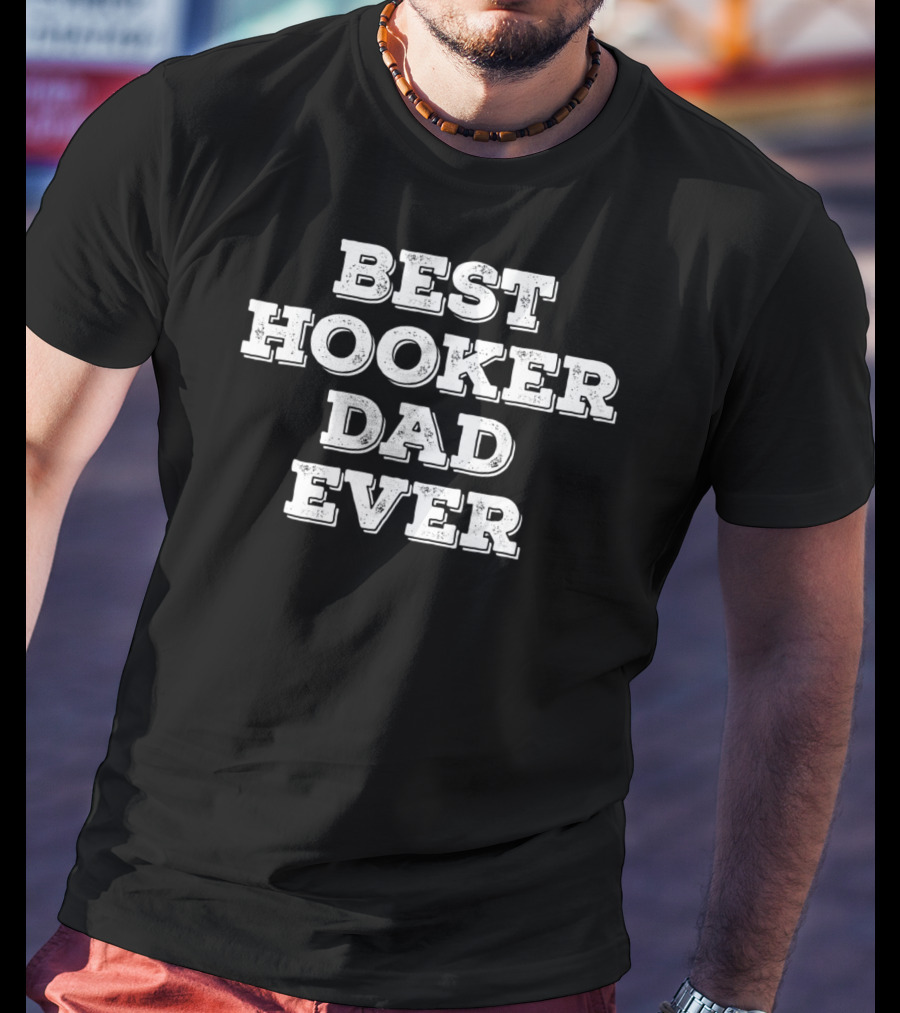 Best Hooker Dad Ever Funny Fishing Holiday T-Shirt