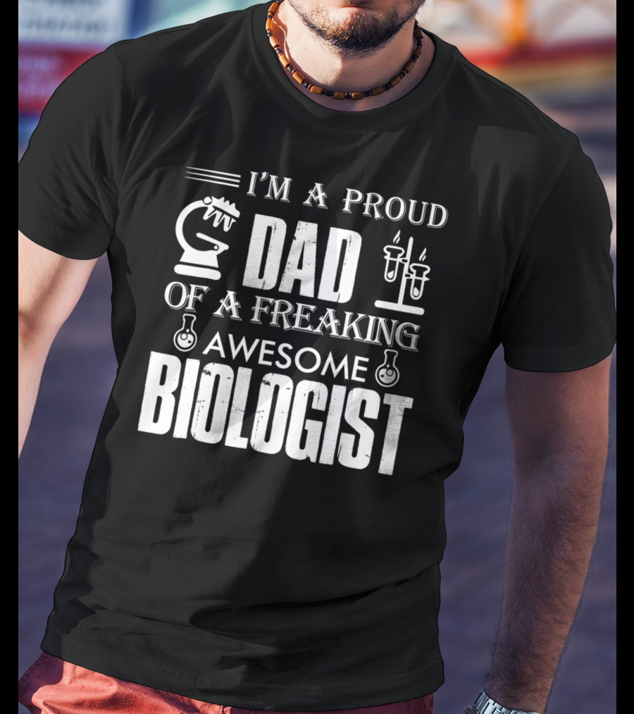I'm A Proud Dad Of A Freaking Awesome Biologist T-Shirt