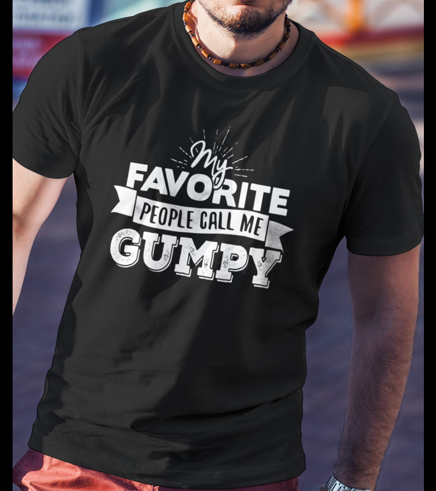 My Favorite People Call Me Gumpy T-Shirt