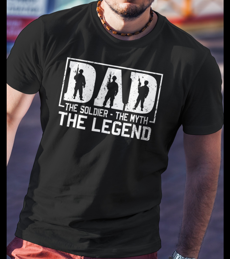 Dad The Soldier The Myth The Legend T-Shirt