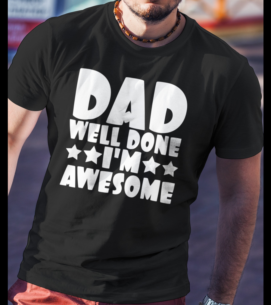DAD Well Done I'M Awesome Stars T-Shirt