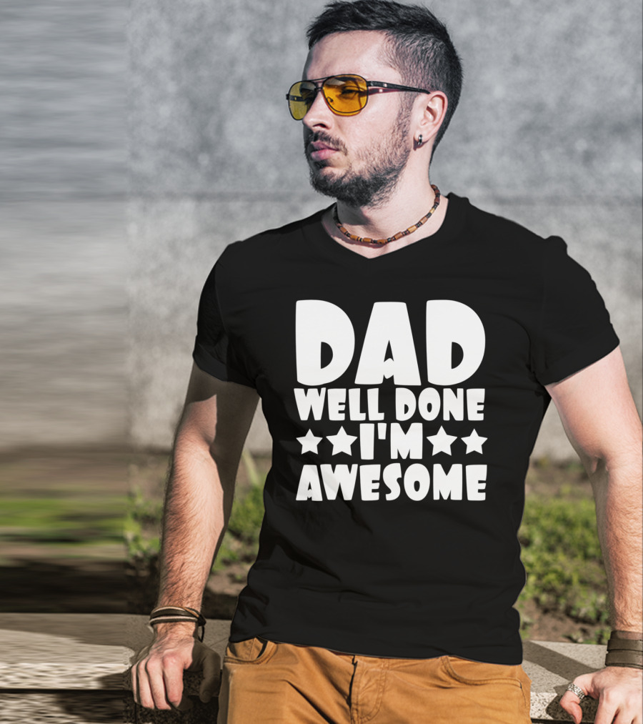 DAD Well Done I'M Awesome Stars T-Shirt