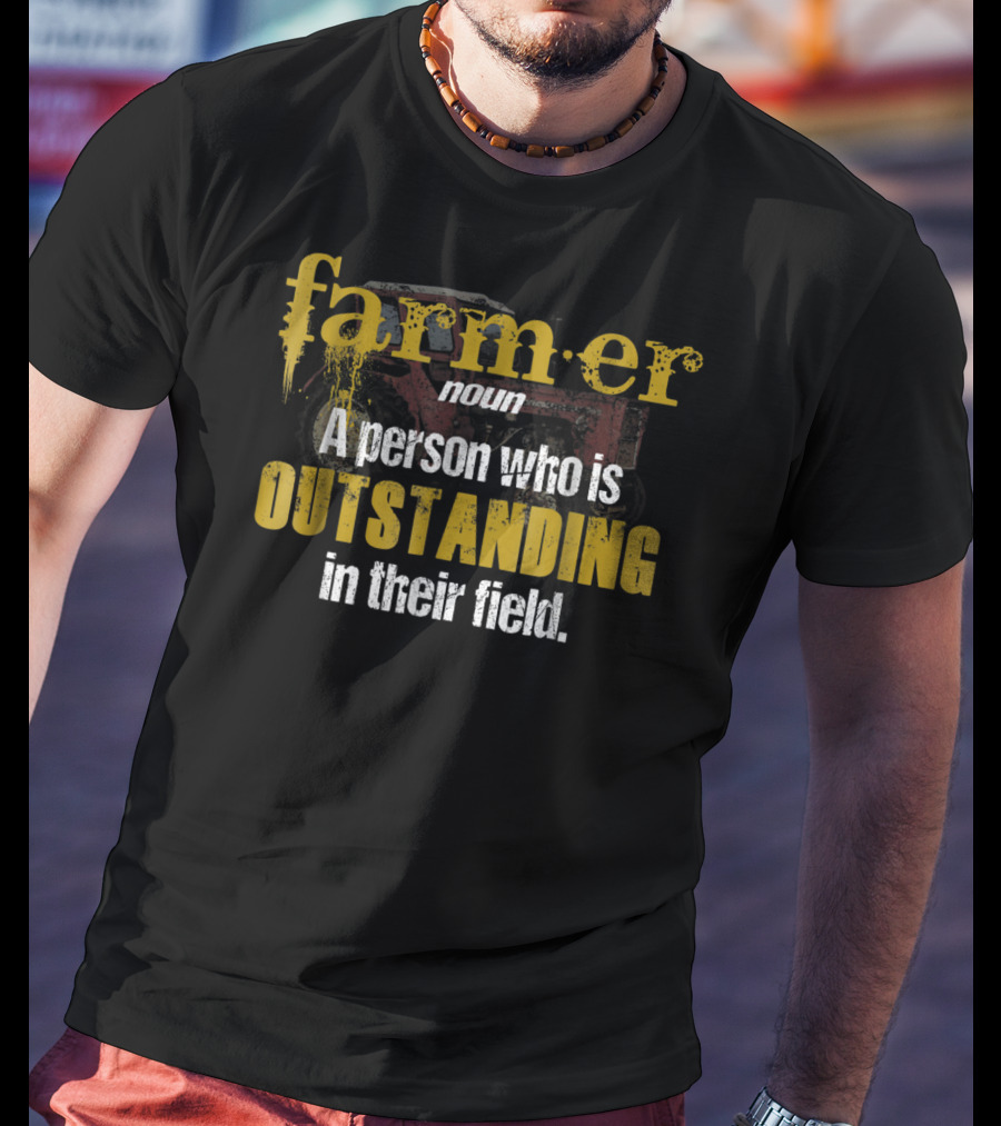 Farmer Definition Noun A Person Who Is Outstanding In Their Field T-Shirt