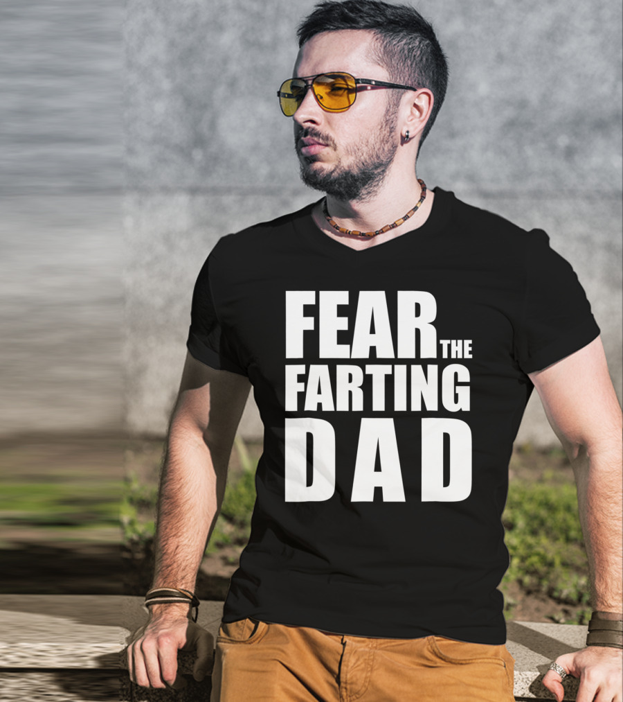 Fear The Farting Dad Best Farter T-Shirt