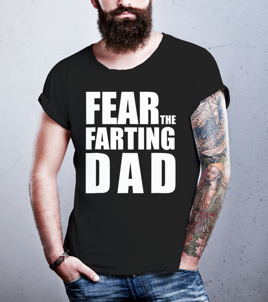 Fear The Farting Dad Best Farter T-Shirt