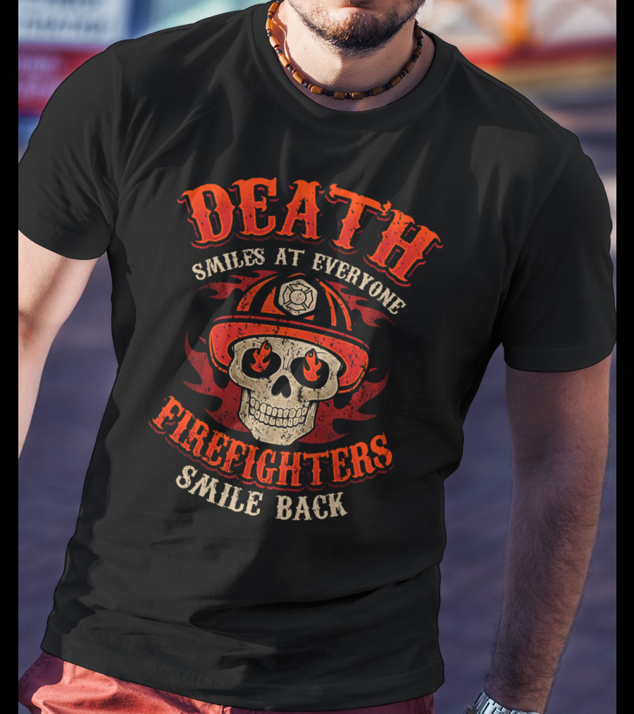 Death Smiles At Everyone Firefighters Smile Back Skull Fire Helmet T-Shirt