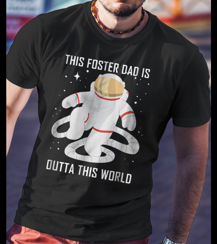 This Foster Dad Is Outta This World Astronaut T-Shirt