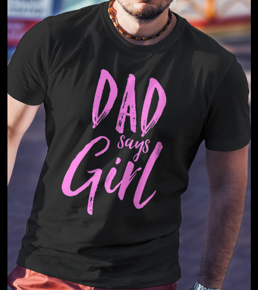 Dad Says Girl Gender Reveal Announcement Party82 T-Shirt