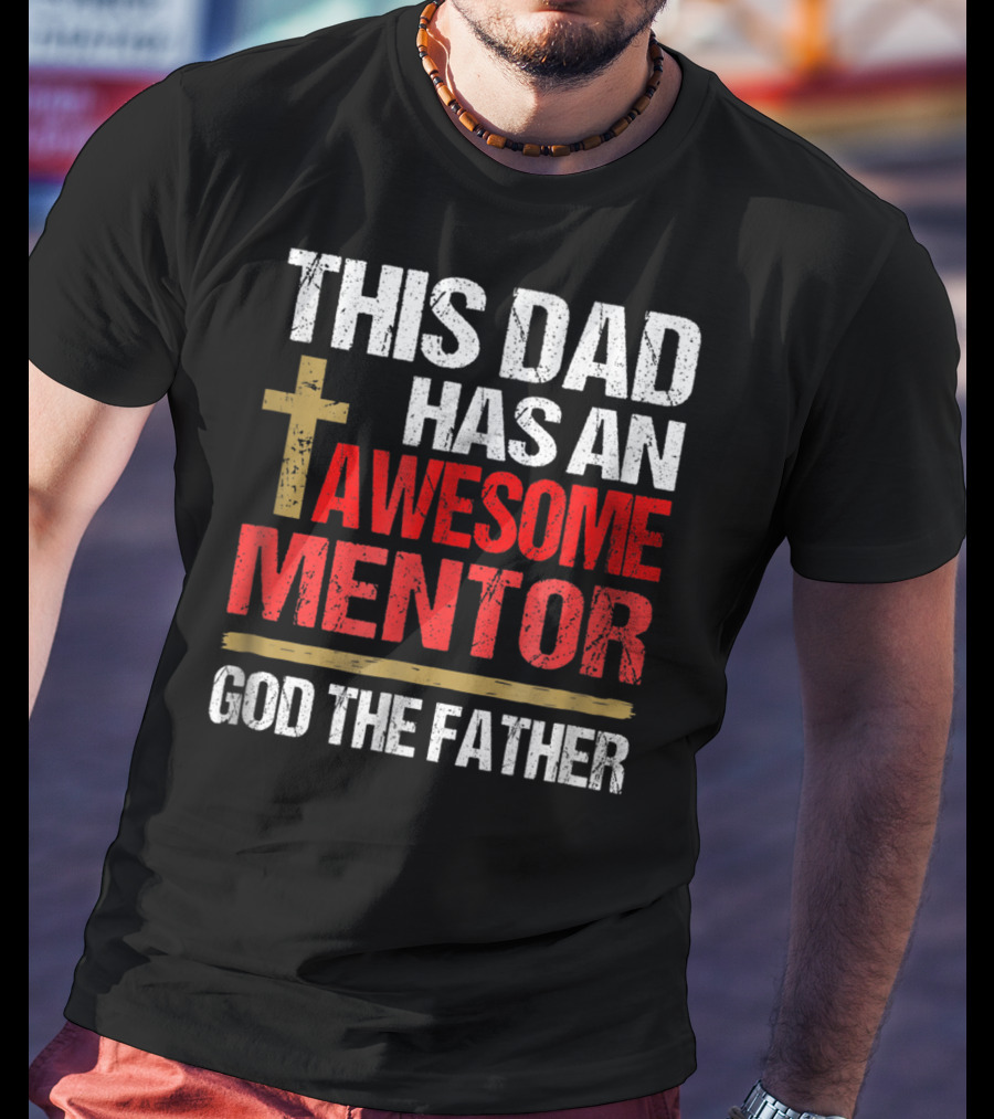 This Dad Has An Awesome Mentor God The Father T-Shirt