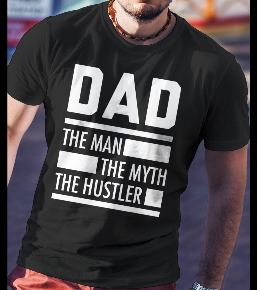 DAD THE MAN THE MYTH THE HUSTLER For Hustlers34 T-Shirt