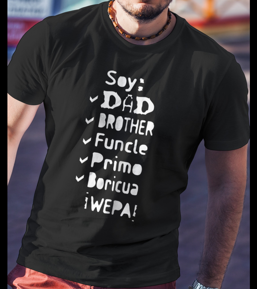 Soy Dad Brother Funcle Primo Boricua ¡Wepa T-Shirt