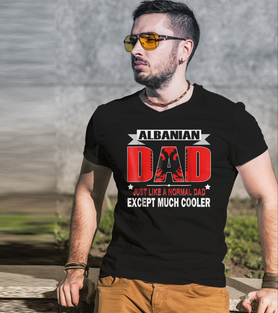 Albanian Dad Just Like A Normal Dad Except Much Cooler Flag53 T-Shirt