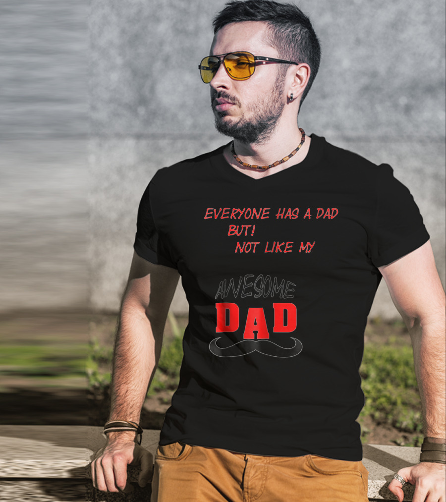 Everyone Has A Dad But Not Like My Awesome Dad T-Shirt