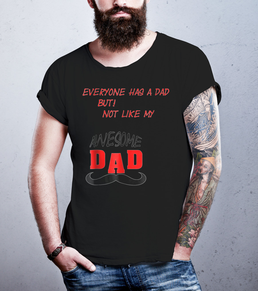 Everyone Has A Dad But Not Like My Awesome Dad T-Shirt