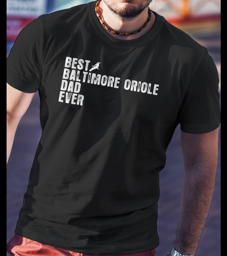 Best BALTIMORE ORIOLE Dad Ever Bird T-Shirt