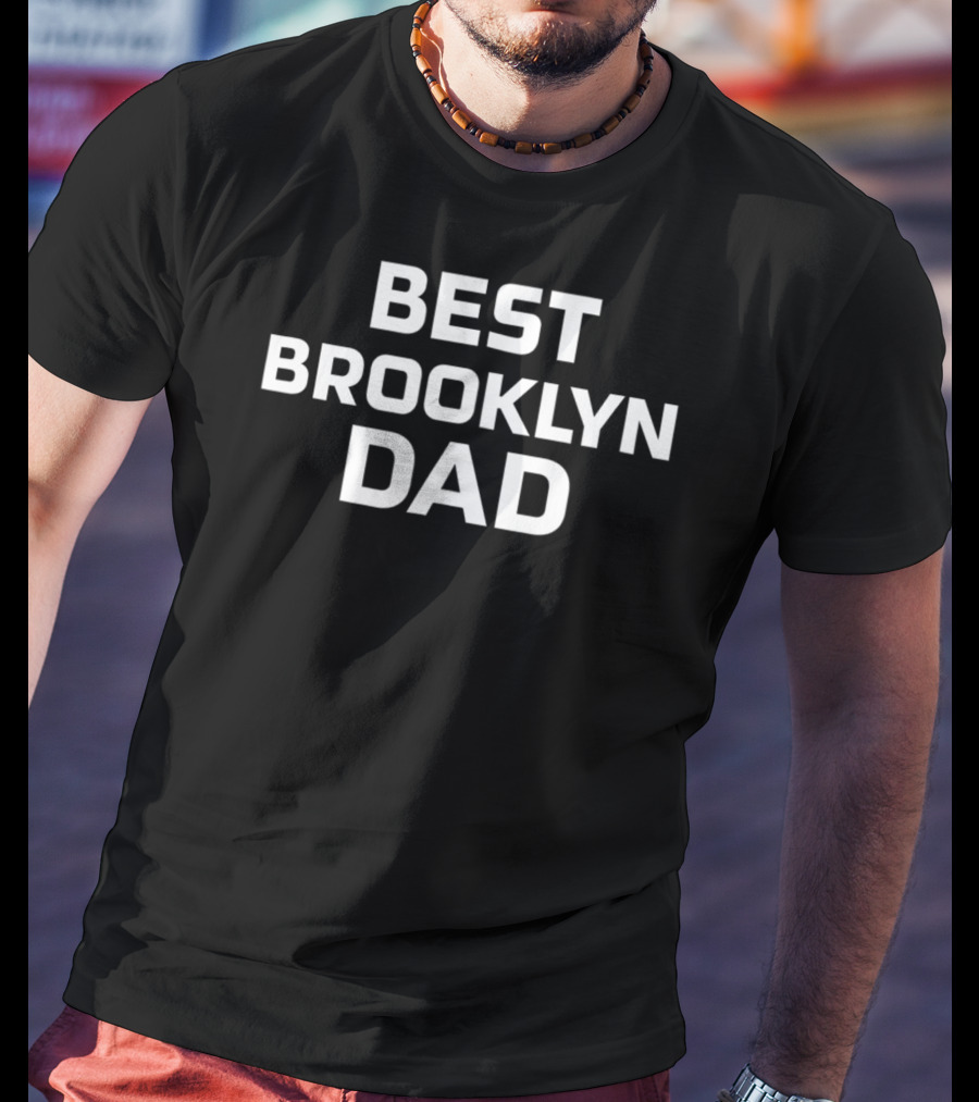 Best Brooklyn Dad Funny Sarcastic T-Shirt