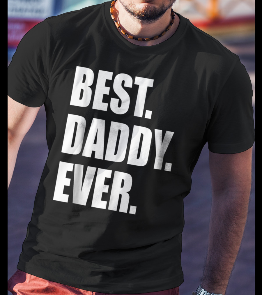 Best Daddy Ever Dad For 42 Best Daddy Ever T-Shirt