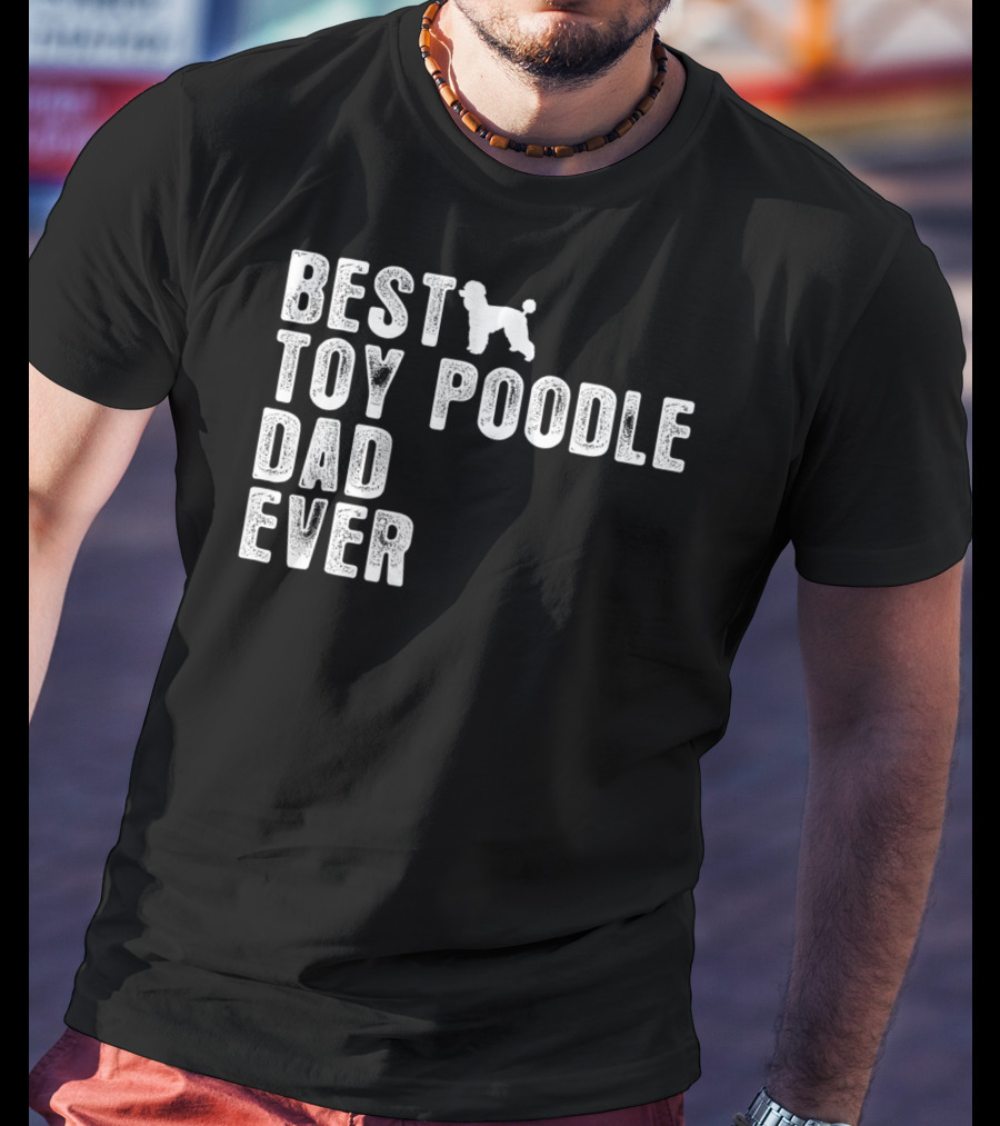 Best Toy Poodle Dad Ever With Toy Poodle T-Shirt