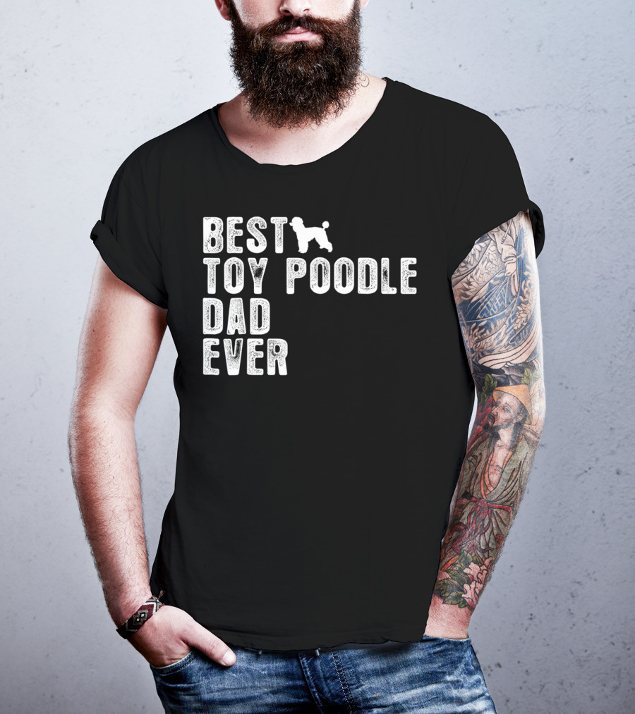 Best Toy Poodle Dad Ever With Toy Poodle T-Shirt