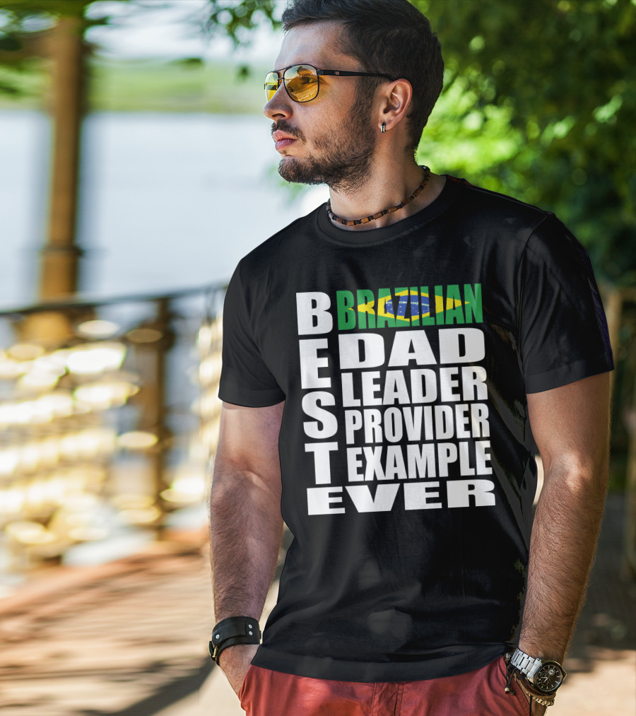 BEST Brazilian Dad Leader Provider Example Ever T-Shirt